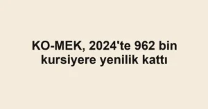 KO-MEK, 2024'te 962 bin kursiyere yenilik kattı