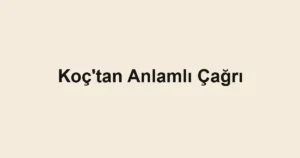 Koç'tan Anlamlı Çağrı