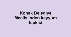 Konak Belediye Meclisi'nden kayyum tepkisi