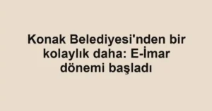 Konak Belediyesi'nden bir kolaylık daha: E-İmar dönemi başladı