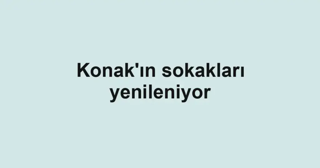 Konak'ın sokakları yenileniyor