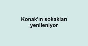 Konak'ın sokakları yenileniyor