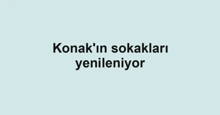 Konak'ın sokakları yenileniyor