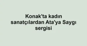 Konak'ta kadın sanatçılardan Ata'ya Saygı sergisi
