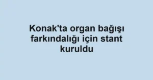 Konak'ta organ bağışı farkındalığı için stant kuruldu