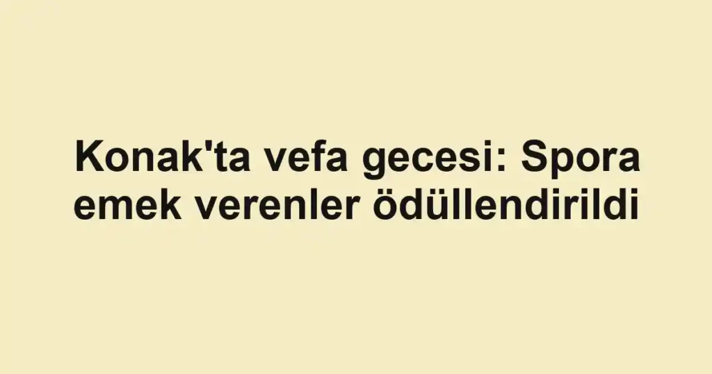 Konak'ta vefa gecesi: Spora emek verenler ödüllendirildi