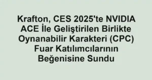 Krafton, CES 2025'te NVIDIA ACE İle Geliştirilen Birlikte Oynanabilir Karakteri (CPC) Fuar Katılımcılarının Beğenisine Sundu