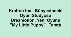 Krafton Inc., Bünyesindeki Oyun Stüdyosu Dreamotion, Yeni Oyunu "My Little Puppy"'i Tanıttı
