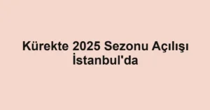 Kürekte 2025 Sezonu Açılışı İstanbul'da