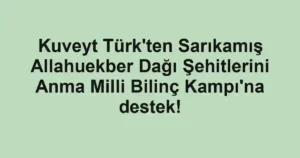 Kuveyt Türk'ten Sarıkamış Allahuekber Dağı Şehitlerini Anma Milli Bilinç Kampı'na destek!