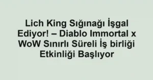 Lich King Sığınağı İşgal Ediyor! – Diablo Immortal x WoW Sınırlı Süreli İş birliği Etkinliği Başlıyor
