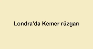 Londra'da Kemer rüzgarı