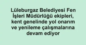 Lüleburgaz Belediyesi Fen İşleri Müdürlüğü ekipleri, kent genelinde yol onarım ve yenileme çalışmalarına devam ediyor