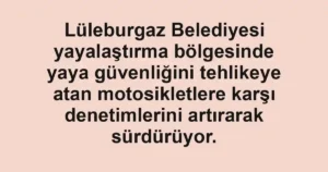 Lüleburgaz Belediyesi yayalaştırma bölgesinde yaya güvenliğini tehlikeye atan motosikletlere karşı denetimlerini artırarak sürdürüyor.