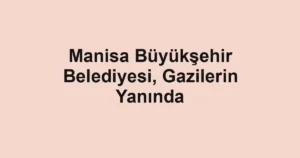 Manisa Büyükşehir Belediyesi, Gazilerin Yanında