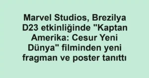 Marvel Studios, Brezilya D23 etkinliğinde "Kaptan Amerika: Cesur Yeni Dünya" filminden yeni fragman ve poster tanıttı