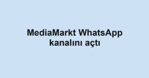 MediaMarkt WhatsApp kanalını açtı
