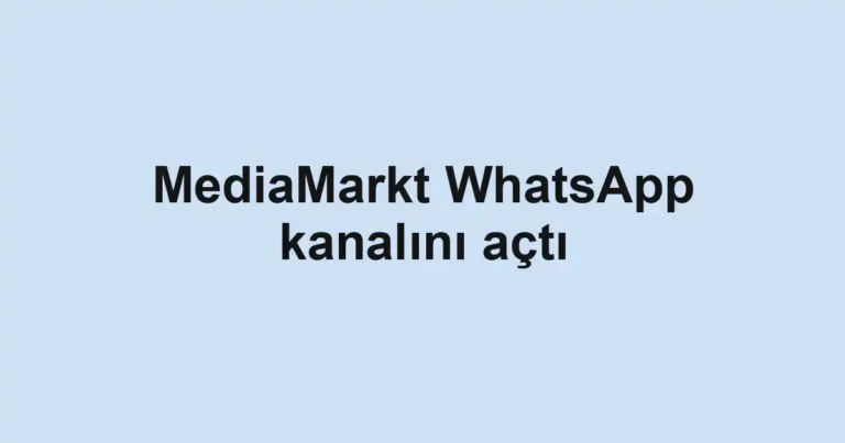 MediaMarkt WhatsApp kanalını açtı