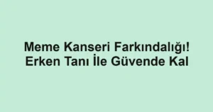 Meme Kanseri Farkındalığı! Erken Tanı İle Güvende Kal