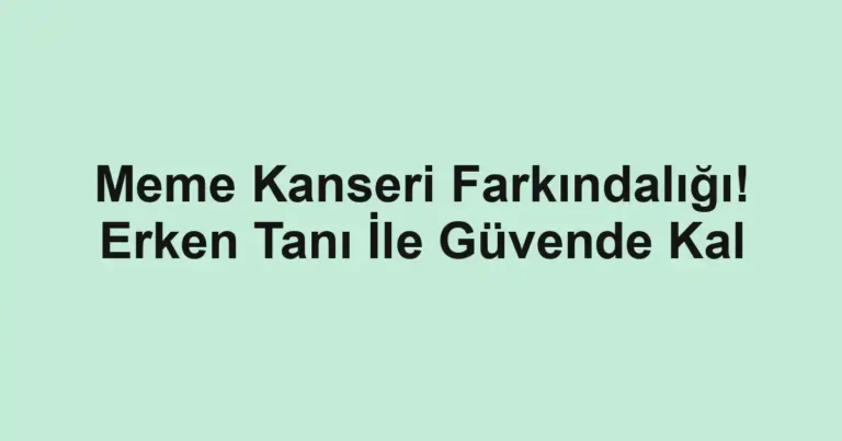 Meme Kanseri Farkındalığı! Erken Tanı İle Güvende Kal