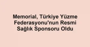 Memorial, Türkiye Yüzme Federasyonu'nun Resmi Sağlık Sponsoru Oldu