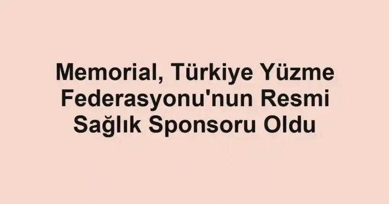 Memorial, Türkiye Yüzme Federasyonu'nun Resmi Sağlık Sponsoru Oldu