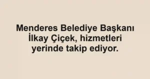 Menderes Belediye Başkanı İlkay Çiçek, hizmetleri yerinde takip ediyor.