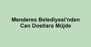 Menderes Belediyesi'nden Can Dostlara Müjde