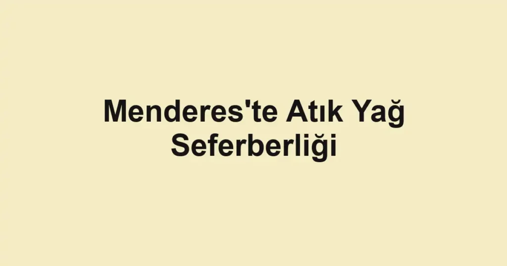 Menderes'te Atık Yağ Seferberliği