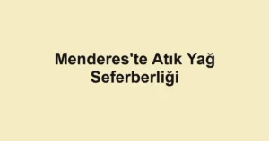 Menderes'te Atık Yağ Seferberliği