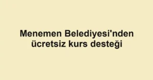 Menemen Belediyesi'nden ücretsiz kurs desteği