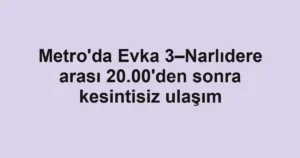 Metro'da Evka 3–Narlıdere arası 20.00'den sonra kesintisiz ulaşım
