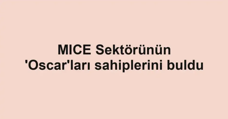 MICE Sektörünün 'Oscar'ları sahiplerini buldu