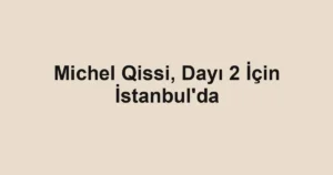 Michel Qissi, Dayı 2 İçin İstanbul'da