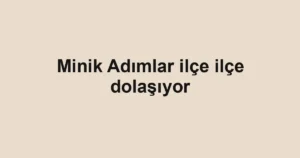 Minik Adımlar ilçe ilçe dolaşıyor