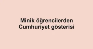 Minik öğrencilerden Cumhuriyet gösterisi