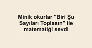 Minik okurlar "Biri Şu Sayıları Toplasın" ile matematiği sevdi