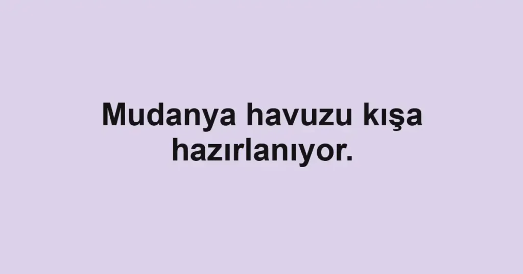 Mudanya havuzu kışa hazırlanıyor.