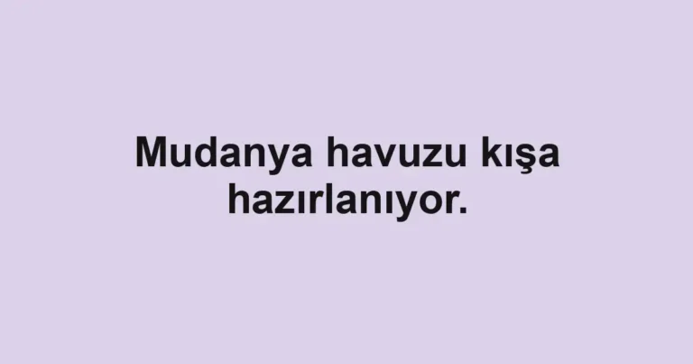 Mudanya havuzu kışa hazırlanıyor.