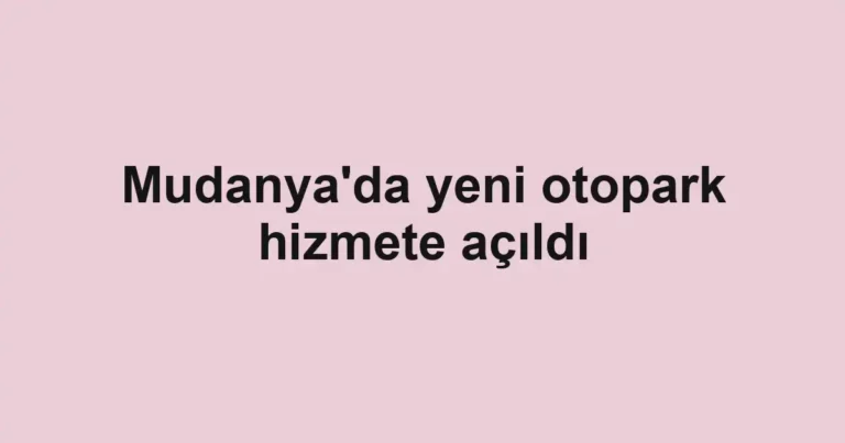 Mudanya'da yeni otopark hizmete açıldı