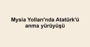 Mysia Yolları'nda Atatürk'ü anma yürüyüşü