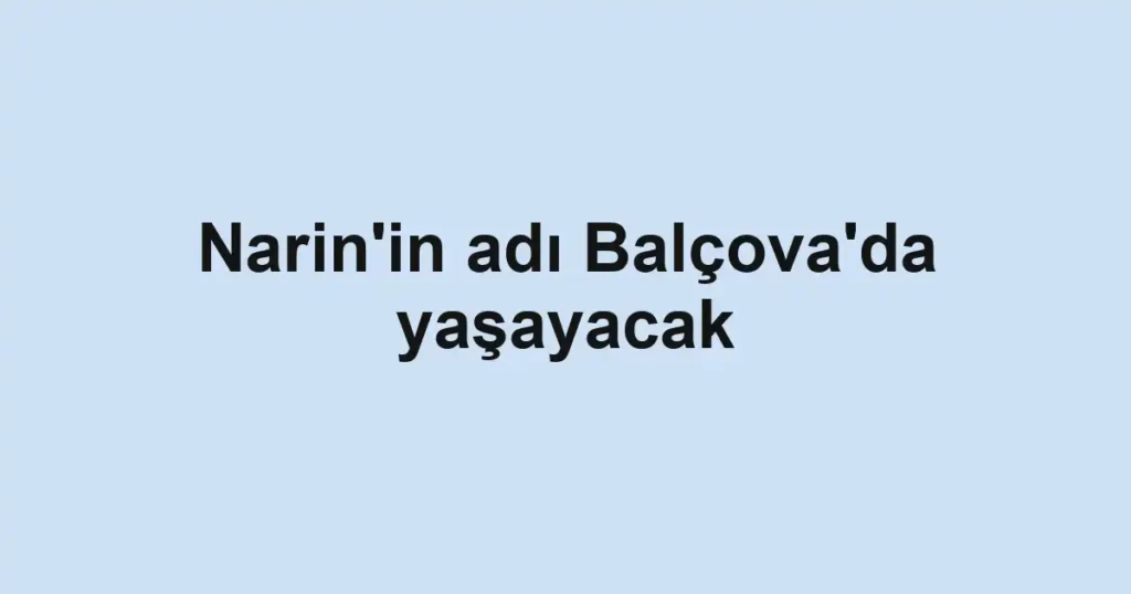 Narin'in adı Balçova'da yaşayacak