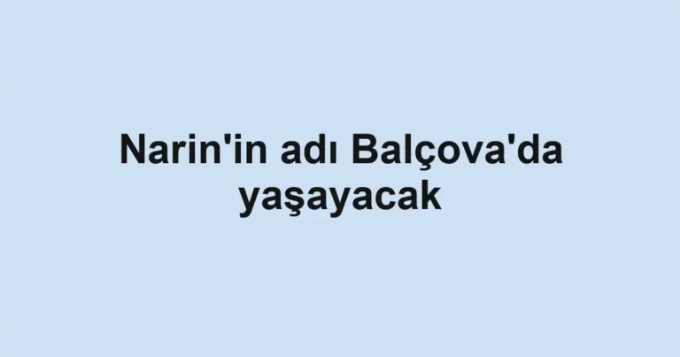 Narin'in adı Balçova'da yaşayacak