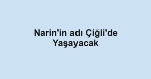 Narin'in adı Çiğli'de Yaşayacak