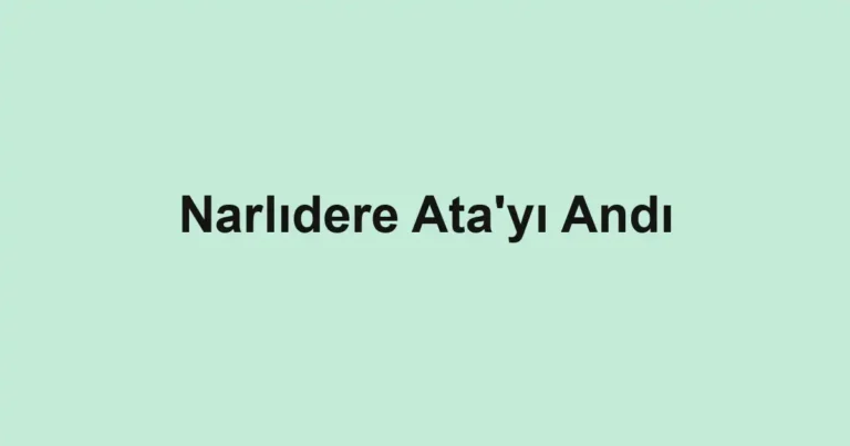 Narlıdere Ata'yı Andı