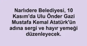 Narlıdere Belediyesi, 10 Kasım'da Ulu Önder Gazi Mustafa Kemal Atatürk'ün adına sergi ve hayır yemeği düzenleyecek.