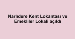 Narlıdere Kent Lokantası ve Emekliler Lokali açıldı