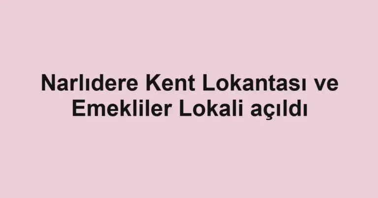 Narlıdere Kent Lokantası ve Emekliler Lokali açıldı