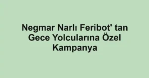 Negmar Narlı Feribot' tan Gece Yolcularına Özel Kampanya