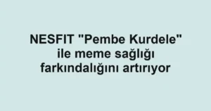 NESFIT "Pembe Kurdele" ile meme sağlığı farkındalığını artırıyor